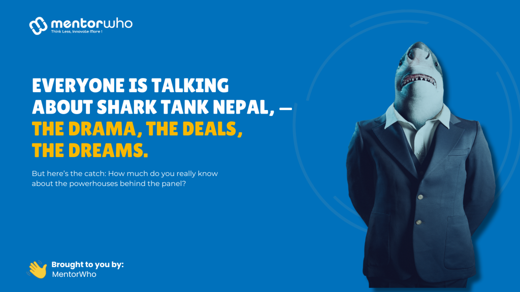The Rise of Nepali Startups: Grit, Innovation, and a Passion for Impact 2 Shark Tank Nepal- Mentorwho